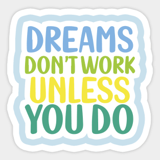 Dreams don't work unless you do Sticker